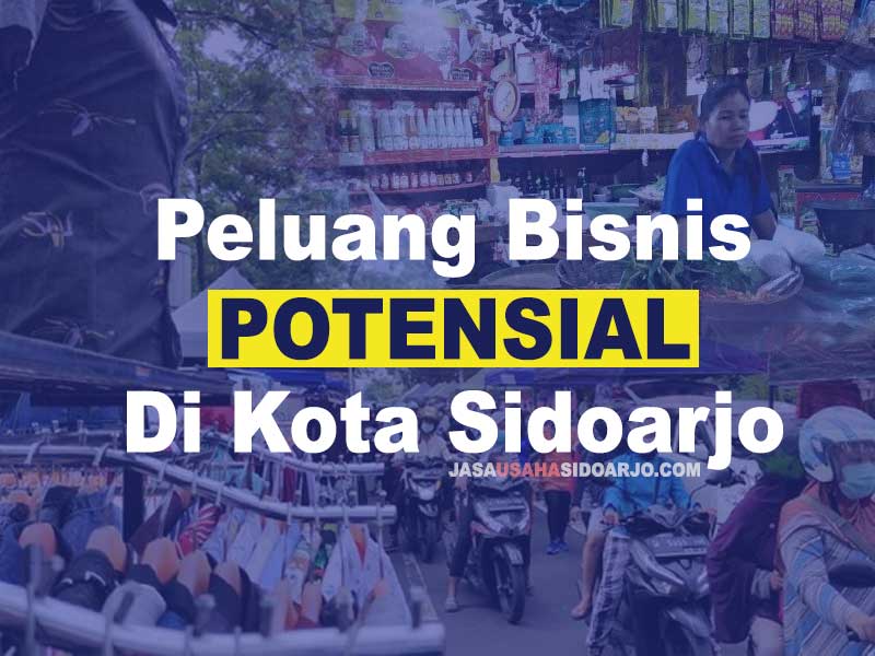 Berbagai macam peluang bisnis potensial yang menjanjikan di kota sidoarjo